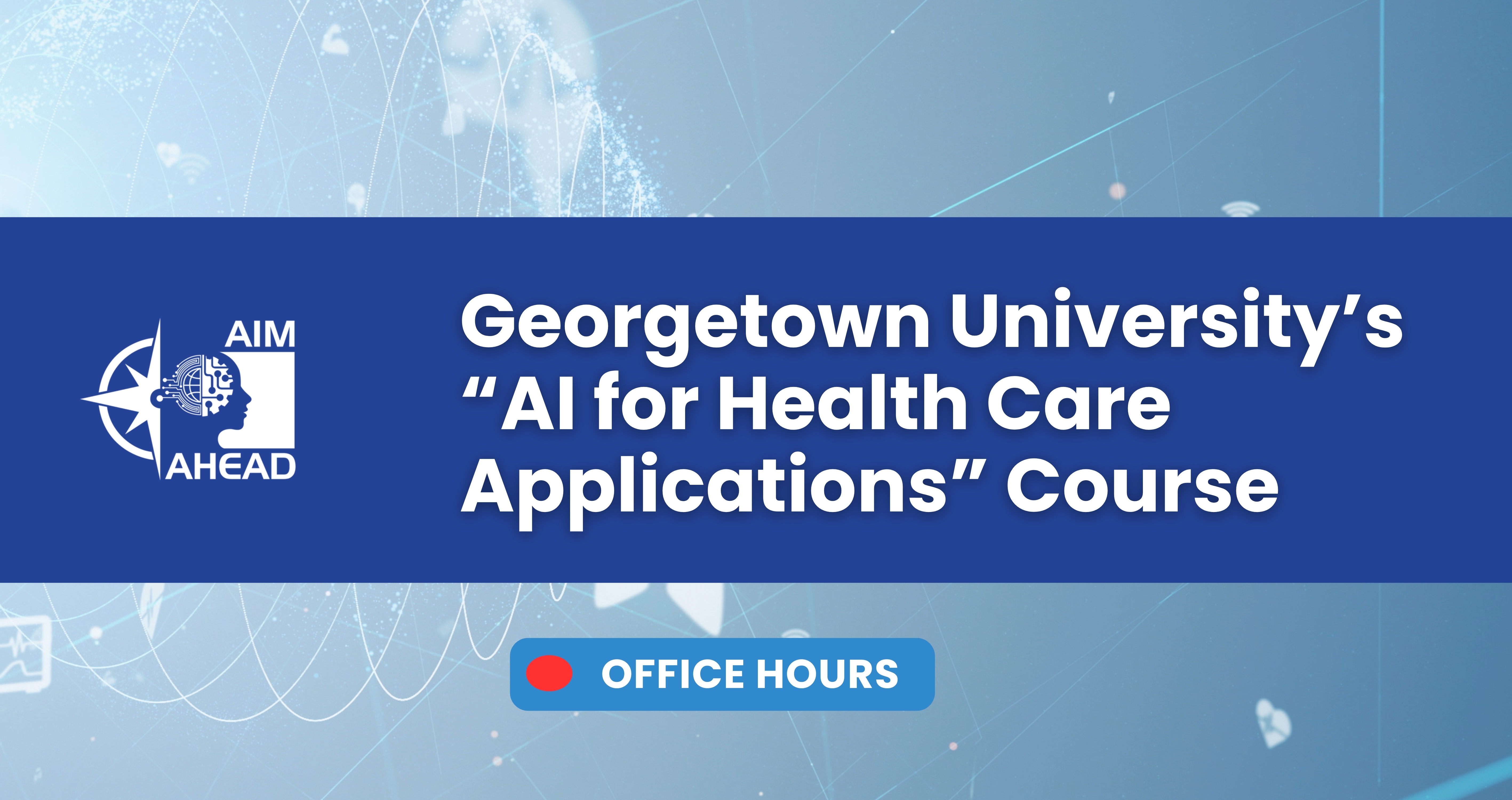 Georgetown AI Health Care Applications Fall Office Hours - Session 4